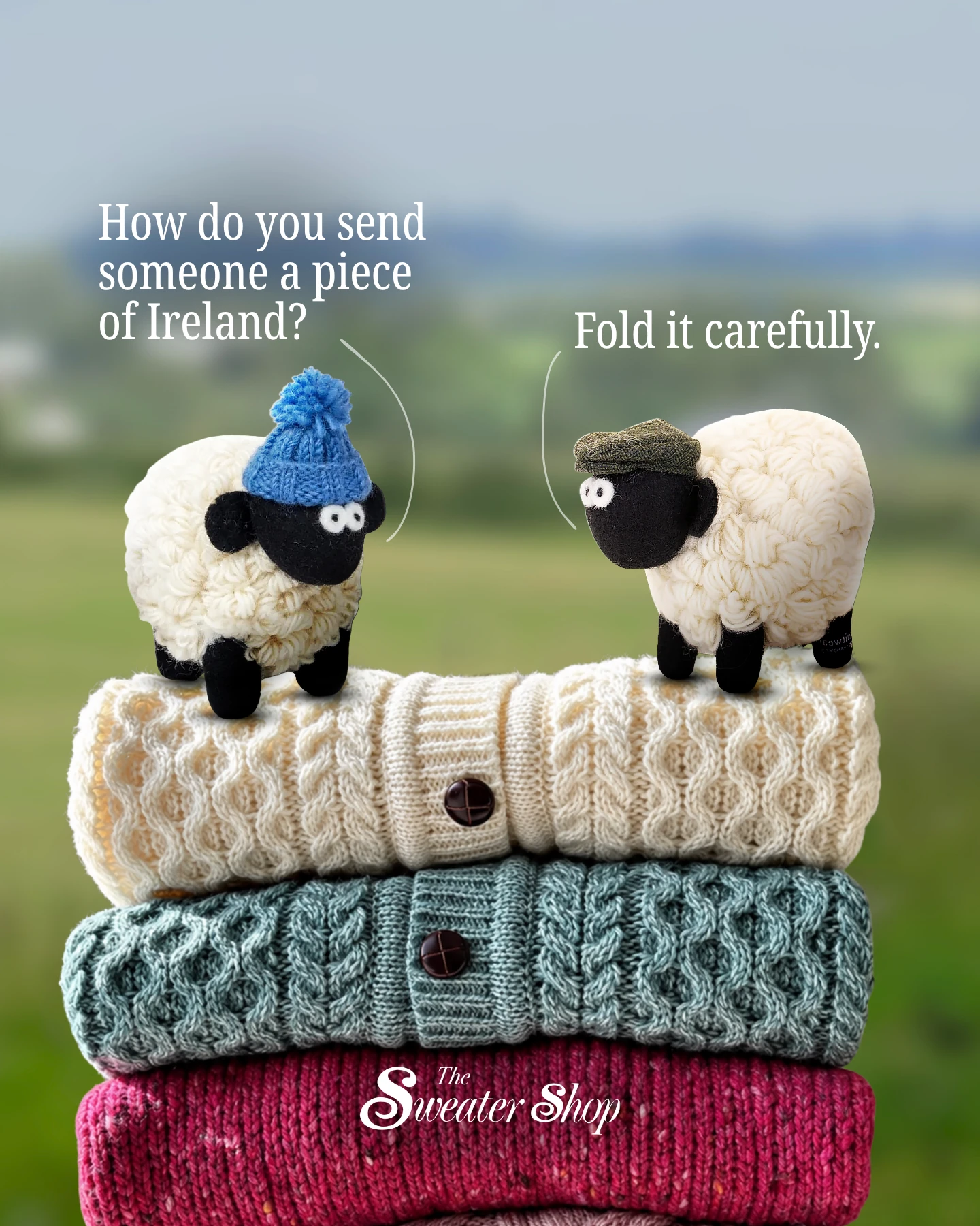 Two wool sheep on folded Irish knitwear say: How do you send someone a piece of Ireland? Fold it carefully.